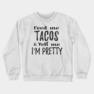 Feed me tacos and tell me I'm pretty - gray design Crewneck Sweatshirt